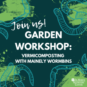 St. Mary's Nutrition Center: Vermicomposting Garden Workshop. Social Media Post.