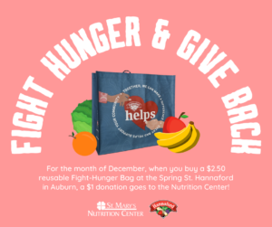 Advertisement for social media: Fight hunger and give back! For the month of December, when you buy a $2.50 reusable Fight-Hunger Bag at the Spring St. Hannaford in Auburn, a $1 donation goes to the Nutrition Center! A digital illustration of fruit and vegetables surrounds a photo of the Fight-Hunger bag, with the St. Mary's Nutrition Center and Hannaford Supermarket logos beneath.